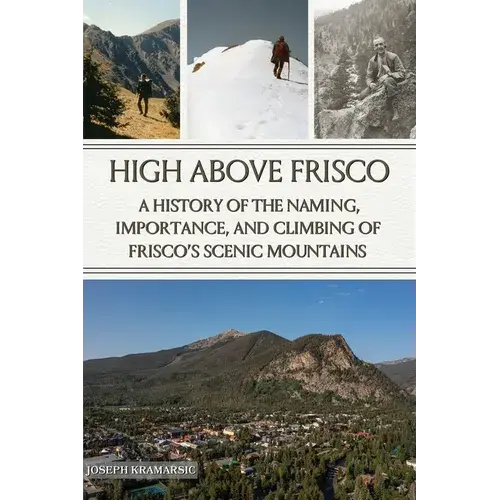 High Above Frisco: A History Of The Naming, Importance, And Climbing Of Frisco's Scenic Mountains - Paperback 1