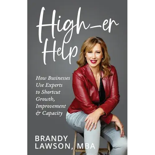 High-Er Help: How Businesses Use Experts To Shortcut Growth, Improvement & Capacity - Paperback 1