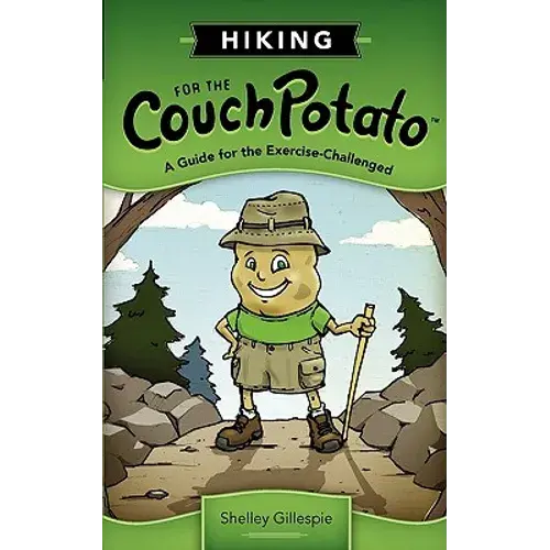 Hiking For The Couch Potato: A Guide For The Exercise-Challenged - Paperback 1