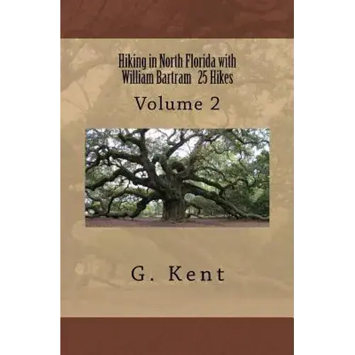 Hiking In North Florida With William Bartram 25 Hikes: Volume 2 - Paperback 1