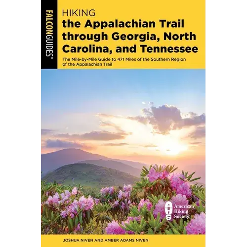 Hiking The Appalachian Trail Through Georgia, North Carolina, And Tennessee: The Mile-By-Mile Guide To 471 Miles Of The Southern Region Of The Appalac - Paperback 1
