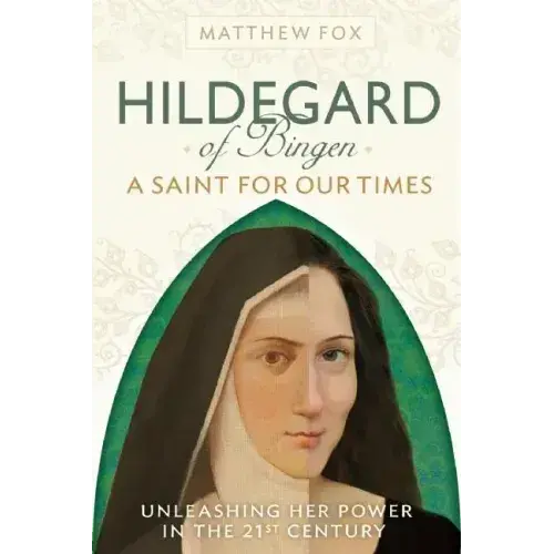 Hildegard Of Bingen: A Saint For Our Times: Unleashing Her Power In The 21St Century - Paperback 1