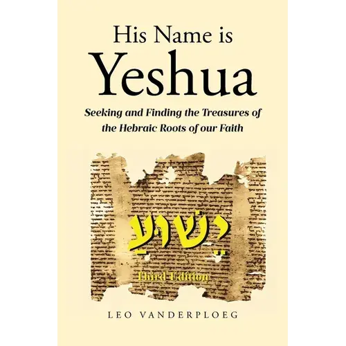His Name Is Yeshua: Seeking And Finding The Treasures Of The Hebraic Roots Of Our Faith - Paperback 1