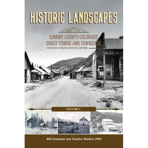 Historic Landscapes, Summit County Ghost Towns And Townsites Volume 4, Preston, Swan City, And More - Paperback 1