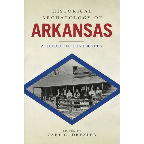 Historical Archaeology Of Arkansas: A Hidden Diversity - Hardcover 1