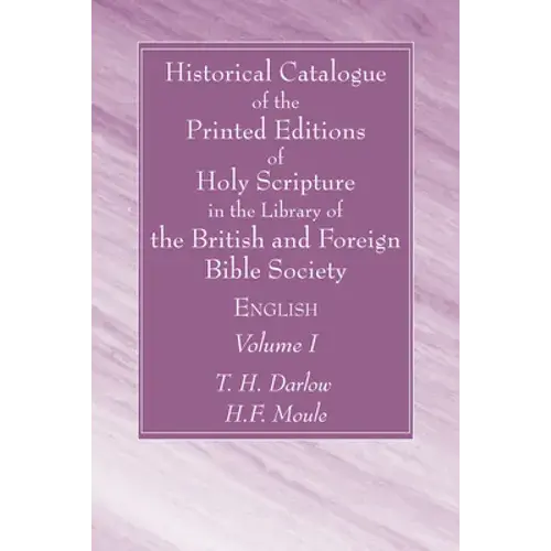 Historical Catalogue Of The Printed Editions Of Holy Scripture In The Library Of The British And Foreign Bible Society, Volume I - Hardcover 1