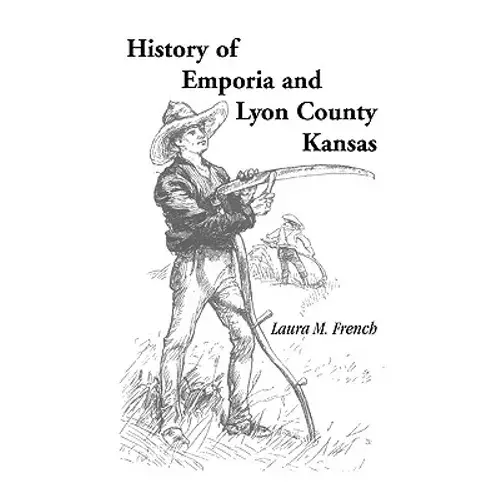 History Of Emporia And Lyon County, Kansas - Paperback 1