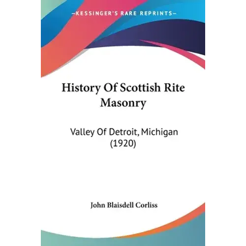 History Of Scottish Rite Masonry: Valley Of Detroit, Michigan (1920) - Paperback 1