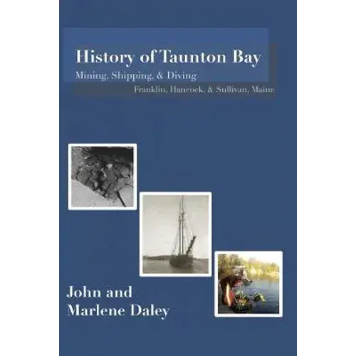 History Of Taunton Bay: Mining, Shipping, & Diving: Franklin, Hancock, & Sullivan, Maine - Paperback 1