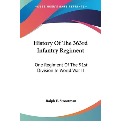 History Of The 363Rd Infantry Regiment: One Regiment Of The 91St Division In World War Ii - Paperback 1