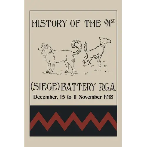 History Of The 91St (Siege) Battery R.G.A. December,15 To 11 November 1918 - Paperback 1