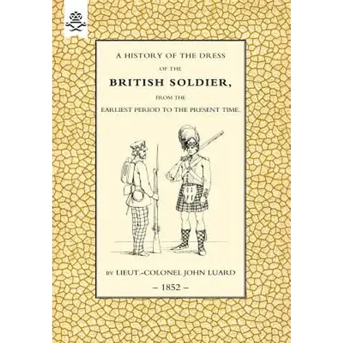 History Of The Dress Of The British Soldier (From The Earliest Period To The Present Time)1852 - Hardcover 1