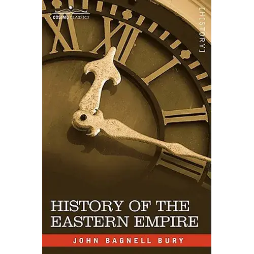 History Of The Eastern Empire From The Fall Of Irene To The Accession Of Basil: A.D. 802-867 - Paperback 1