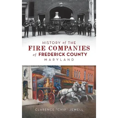 History Of The Fire Companies Of Frederick County, Maryland - Hardcover 1