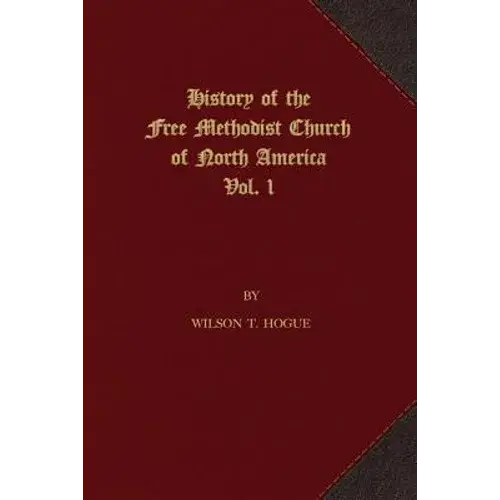 History Of The Free Methodist Church Of North America: Volume 1 - Paperback 1