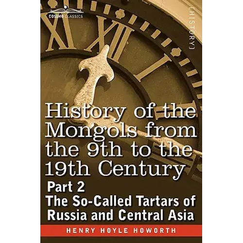 History Of The Mongols From The 9Th To The 19Th Century: Part 2 The So-Called Tartars Of Russia And Central Asia - Paperback 1