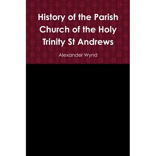 History Of The Parish Church Of The Holy Trinity St Andrews - Paperback 1
