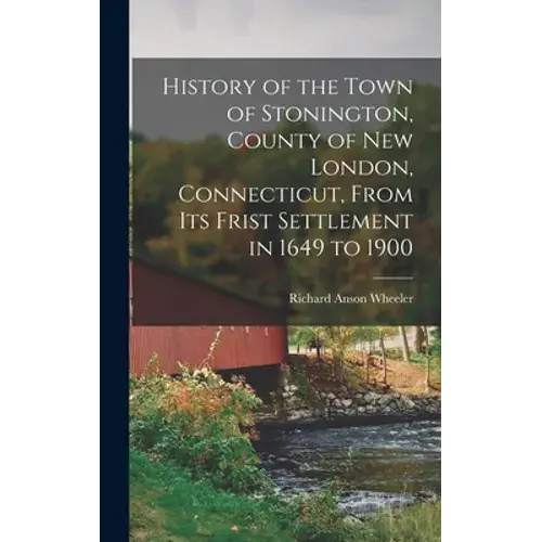 History Of The Town Of Stonington, County Of New London, Connecticut, From Its Frist Settlement In 1649 To 1900 - Hardcover 1