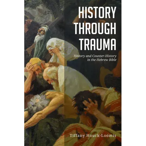 History Through Trauma: History And Counter-History In The Hebrew Bible - Paperback 1
