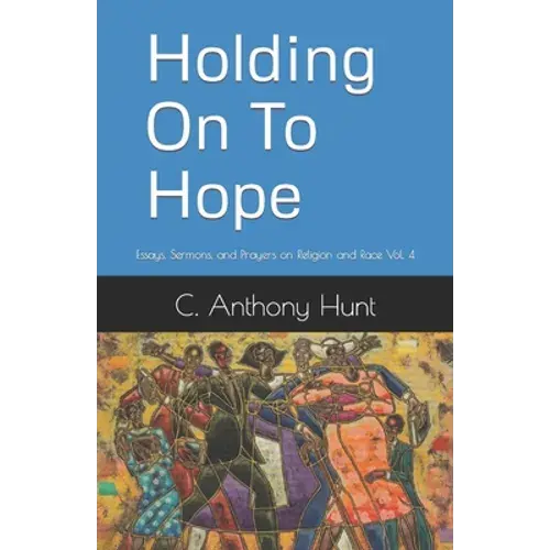 Holding On To Hope: Essays, Sermons, And Prayers On Religion And Race Vol. 4 - Paperback 1