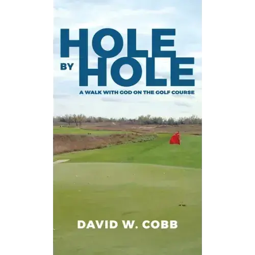 Hole By Hole: A Walk With God On The Golf Course - Hardcover 1