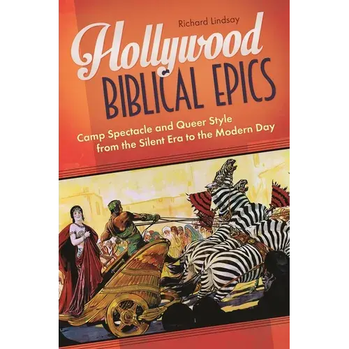 Hollywood Biblical Epics: Camp Spectacle And Queer Style From The Silent Era To The Modern Day - Hardcover 1