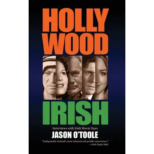 Hollywood Irish: An Anthology Of Interviews With Irish Movie Stars (Hardback) - Hardcover 1