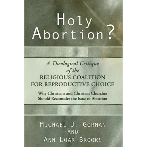 Holy Abortion? A Theological Critique Of The Religious Coalition For Reproductive Choice - Paperback 1