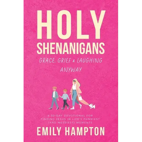 Holy Shenanigans: Grace, Grief & Laughing Anyway: A 30-Day Devotional For Finding Jesus In Life's Funniest (And Messiest) Moments - Paperback 1