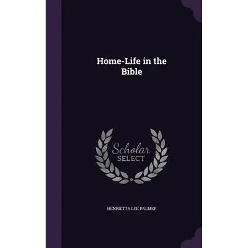 Home-Life In The Bible - Hardcover 1