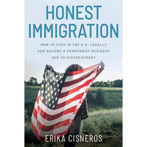 Honest Immigration: How To Stay In The United States Legally And Become A Permanent Resident - Paperback 1
