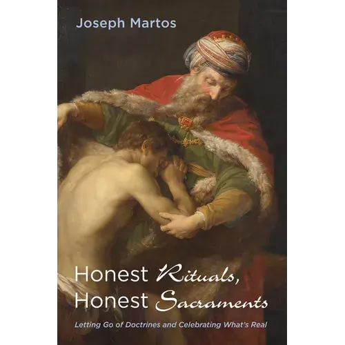 Honest Rituals, Honest Sacraments: Letting Go Of Doctrines And Celebrating What's Real - Paperback 1