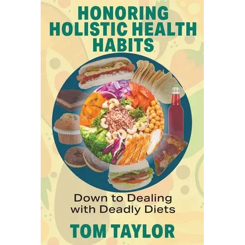 Honoring Holistic Health Habits: Down To Dealing With Deadly Diets - Paperback 1