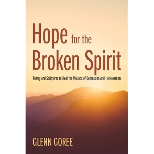 Hope For The Broken Spirit: Poetry And Scriptures To Heal The Wounds Of Depression And Hopelessness - Paperback 1