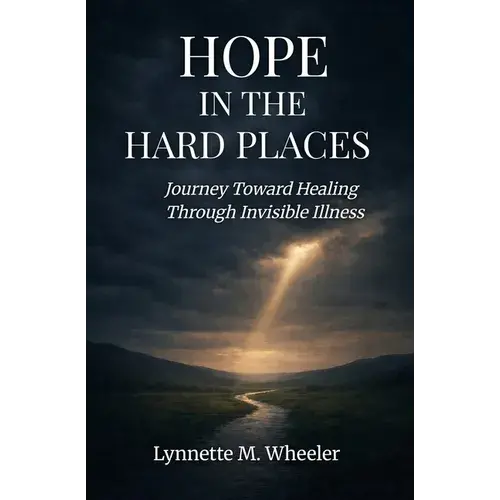 Hope In The Hard Places: Journey Toward Healing Through Invisible Illness - Paperback 1