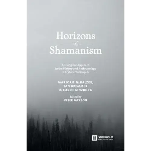 Horizons Of Shamanism: A Triangular Approach To The History And Anthropology Of Ecstatic Techniques - Paperback 1