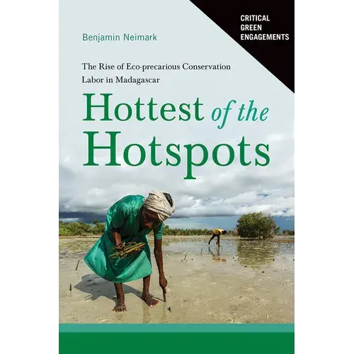 Hottest Of The Hotspots: The Rise Of Eco-Precarious Conservation Labor In Madagascar - Paperback 1