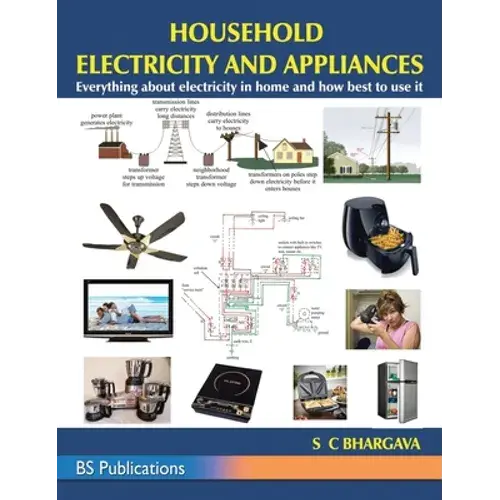 Household Electricity And Appliances: Everything About Electricity In Home And How Best To Use It - Hardcover 1