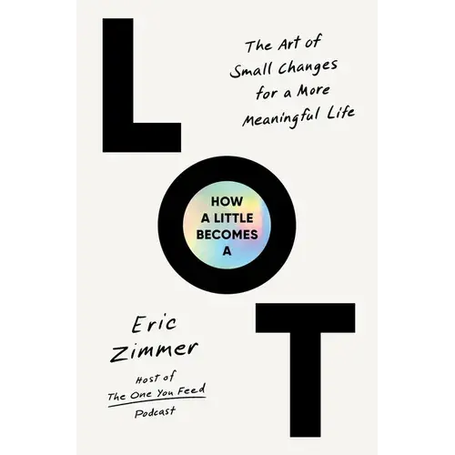 How A Little Becomes A Lot: The Art Of Small Changes For A More Meaningful Life - Hardcover 1
