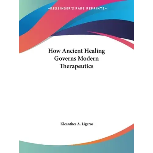 How Ancient Healing Governs Modern Therapeutics - Paperback 1
