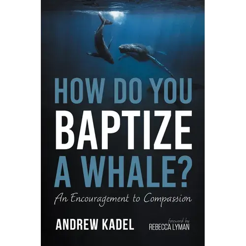 How Do You Baptize A Whale?: An Encouragement To Compassion - Hardcover 1