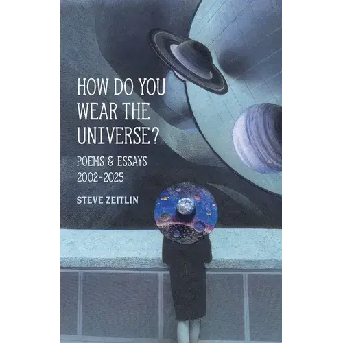 How Do You Wear The Universe?: Poems & Essays: 2002-2025 - Paperback 1