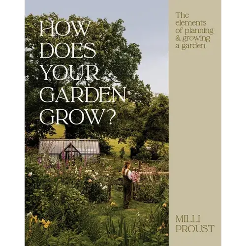 How Does Your Garden Grow?: The Elements Of Planning, Growing & Caring For A Garden - Hardcover 1