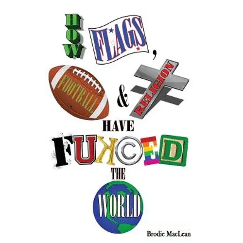 How Flags, Football And Religion Have Fukced The World - Paperback 1