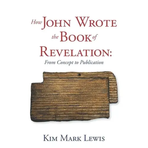 How John Wrote The Book Of Revelation: From Concept To Publication - Paperback 1