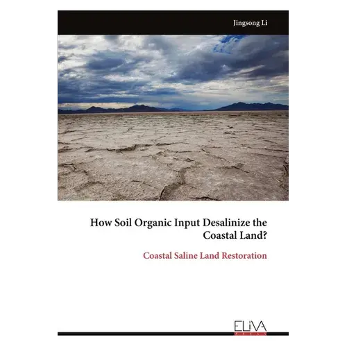How Soil Organic Input Desalinize The Coastal Land?: Coastal Saline Land Restoration - Paperback 1