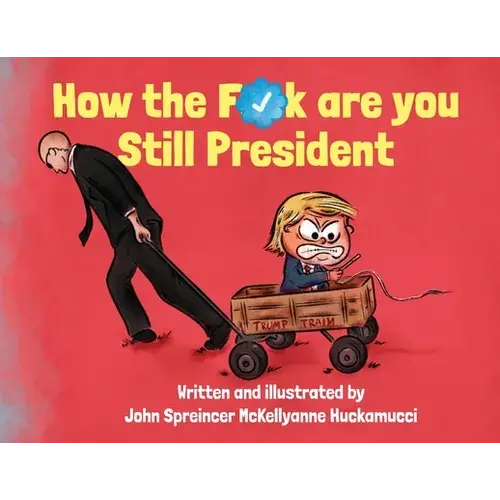 How The F*Ck Are You Still President - Hardcover 1