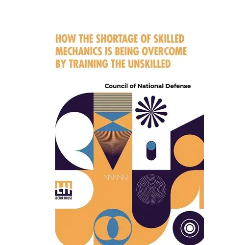 How The Shortage Of Skilled Mechanics Is Being Overcome By Training The Unskilled - Paperback 1
