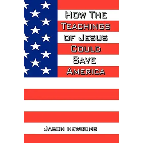 How The Teachings Of Jesus Could Save America - Paperback 1