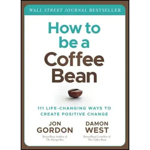 How To Be A Coffee Bean: 111 Life-Changing Ways To Create Positive Change - Hardcover 1